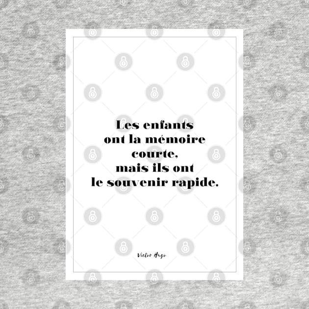 Victor Hugo - Quotes -Victor Hugo - Quotes - Children have short memories but they are quick memories by Labonneepoque